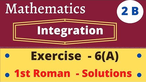 2B | Integration | Exercise - 6(A) | 1st Roman Solutions@EAG