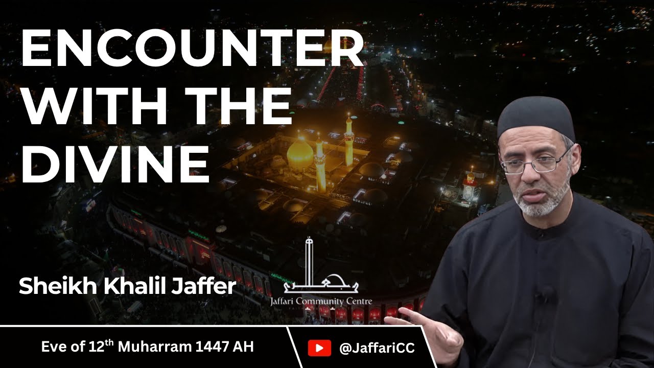 11- Encounter With The Divine - Sheikh Khalil Jaffer