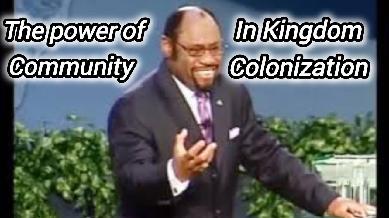 THE POWER OF COMMUNITY IN KINGDOM COLONIZATION || Dr. Myles Munroe @mylesmunroeteachings247 