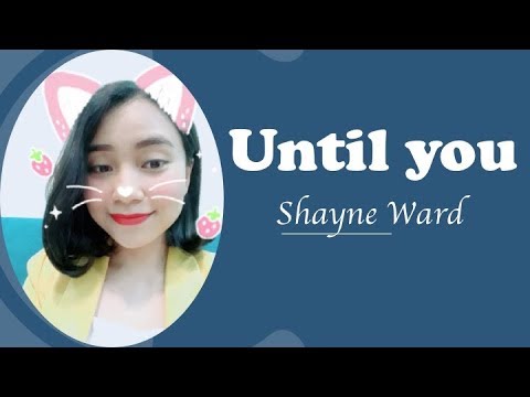 Học tiếng anh qua bài hát until you | UNTIL YOU (Shayne Ward) Học tiếng Anh qua bài hát Thảo Kiara