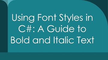 Using Font Styles in C#: A Guide to Bold and Italic Text