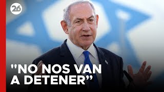 Netanyahu: "No nos van a detener, ni a mí ni a Israel" | #26Global