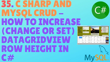 C# AND MYSQL DATABASE CRUD TUTORIAL #35 - How To Increase (Change Or Set) DataGridView Row Height