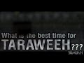 What is the Best time for Taraweeh? || Ramadan Reminder || IslamSearch