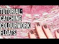 Tutorial: How to Catch Colourwork Floats