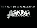 try not to sing along ASKING ALEXANDRIA edition