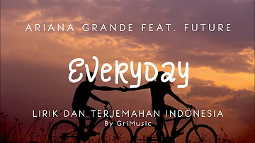 Ariana Grande Feat. Future - Everyday (TikTok Ver) he give it to me| Lirik Lagu Terjemahan Indonesia