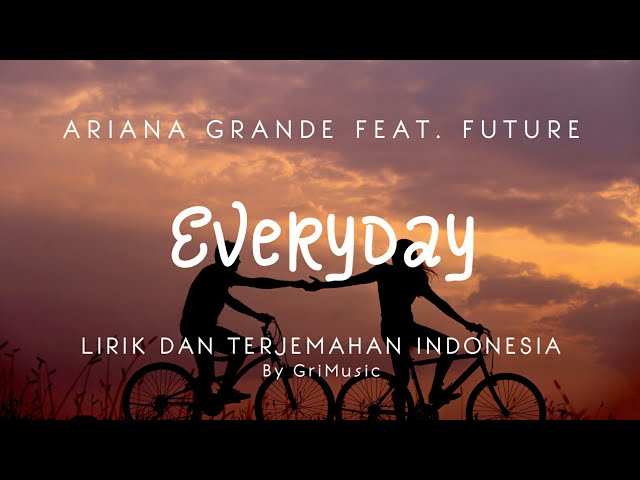Ariana Grande Feat. Future - Everyday (TikTok Ver) he give it to me| Lirik Lagu Terjemahan Indonesia class=