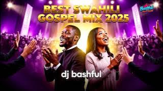 Swahili Gospel: The Ultimate Praise & Worship Mix 2025|Olodumare|Kama Si We Bwana|Dj Bashful