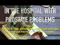 IN THE HOSPITAL WITH PROSTATE PROBLEMS - PART #2