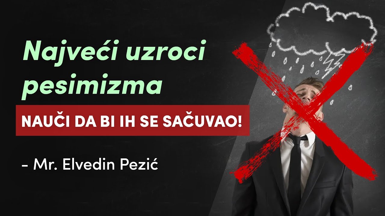 Najveći uzroci pesimizma, nauči da se sačuvaš - mr. Elvedin Pezić