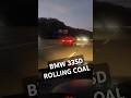BMW 335D Rolling Coal!