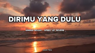 ANGGIS DEVAKI - DIRIMU YANG DULU SPEED UP &  REVERB