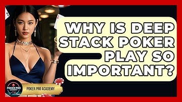 Why Is Deep Stack Poker Play So Important? - Poker Pro Academy