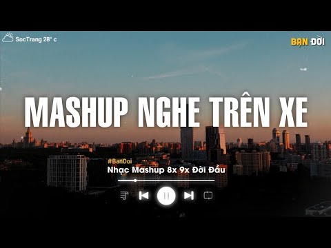 PLAYLIST NGHE TRÊN XE 🎼 TOP 100 Bài Nhạc Mashup 8x 9x Đời Đầu - BXH Nhạc Mashup Nghe Nhiều Nhất 2024