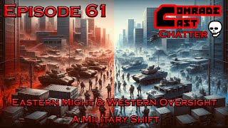 Eastern Might & Western Oversight - A Military Shift | Comrade Cast