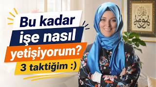 Bu Kadar İşe Nasıl Yetişiyorum? 3 Taktiğim