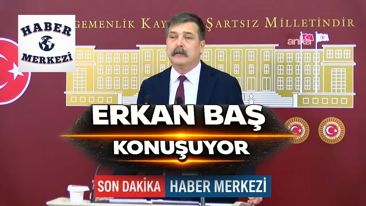 TİP Genel Başkanı Erkan Baş TBMM'de açıklama yapıyor #Canlı