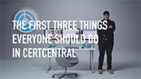 First 3 Things Everyone Should Do in CertCentral