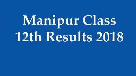 Manipur Board Class 12 Result 2018 | Manipur 12th Exam Result 2018