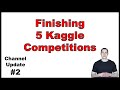 Channel Update #2: Finishing 5 Kaggle Competitions in the Top 10%