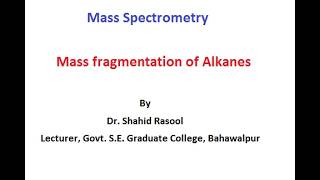 Mass fragmentation of ALKANES in Mass spectrometry by Dr. Shahid Rasool