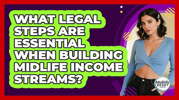 What Legal Steps Are Essential When Building Midlife Income Streams? - Midlife Reset Coach