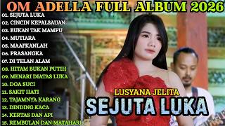SEJUTA LUKA - CINCIN KEPALSUAN - MUTIARA = OM ADELLA LUSYANA JELITA FULL ALBUM ADELLA TERBARU 2026