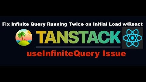 Tanstack Query useInfiniteQuery Runs Twice On Initial Load - Solved 👍🏻