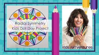 Kids Art, Elementary lesson, Radial symmetry & International Dot Day