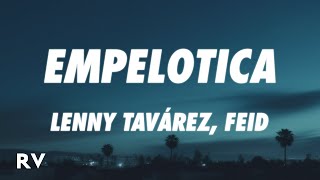 Lenny Tavárez, Feid - EMPELOTICA (Letra/Lyrics)