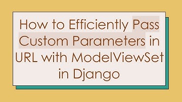How to Efficiently Pass Custom Parameters in URL with ModelViewSet in Django