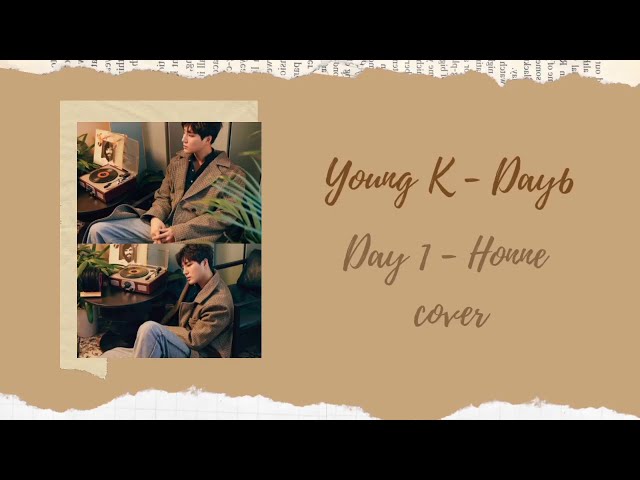 [Day6 - Young K] Day1 - Honne Cover Lyrics class=