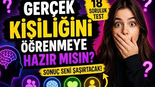 Gerçek Kişiliğini Öğrenmeye Hazır Mısın? (18 Soruluk Test)