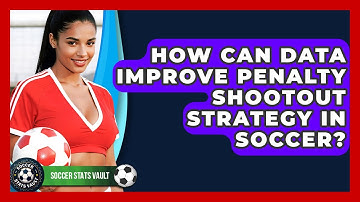How Can Data Improve Penalty Shootout Strategy In Soccer? - Soccer Stats Vault
