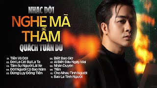 Tiền Và Đời - Quách Tuấn Du | Tuyển Tập Nhạc Đời Ý Nghĩa Nghe Mà Thấm