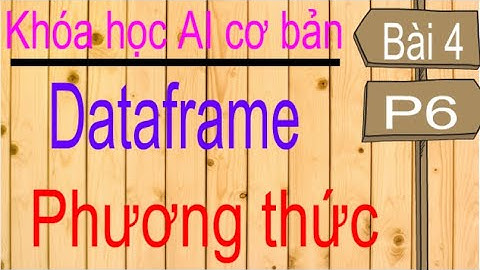 Machine learning | Học máy | Bài 4 (p6): Các phương thức của dataframe, dropna, fillna, isnull, mean