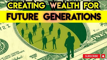 Building Legacy: Create Wealth For Future Generations