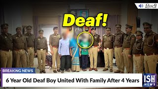 6 Year Old Deaf Boy United With Family After 4 Years | ISH News