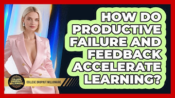 How Do Productive Failure And Feedback Accelerate Learning? - College Dropout Millionaire
