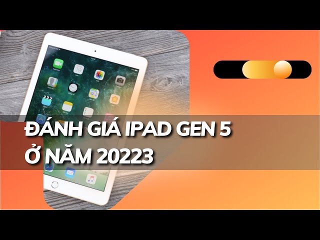 Đánh giá iPad Gen 5 ở 2023 | 3 Củ có nên mua ?