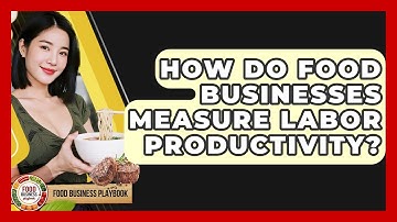 How Do Food Businesses Measure Labor Productivity? - Food Business Playbook