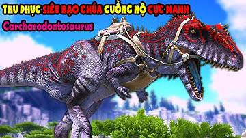 ARK Monster Hunter #13 MÌNH BẮT SIÊU BẠO CHÚA CUỒNG NỘ CỰC MẠNH Carcharodontosaurus - TÝ TIỀN TỈ