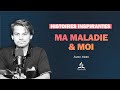 Histoires inspirantes  01 ma maladie et moi  avec marc