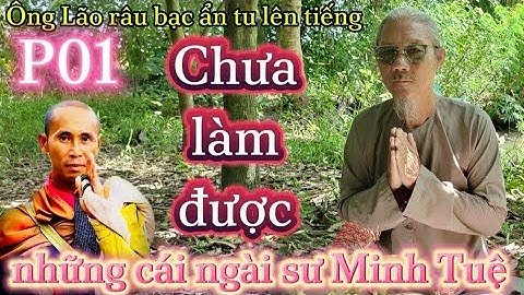 ông Lão râu bạc ẩn tu tiết lộ những cái ngài sư Minh Tuệ chưa làm được. @VeMienĐatPhat123