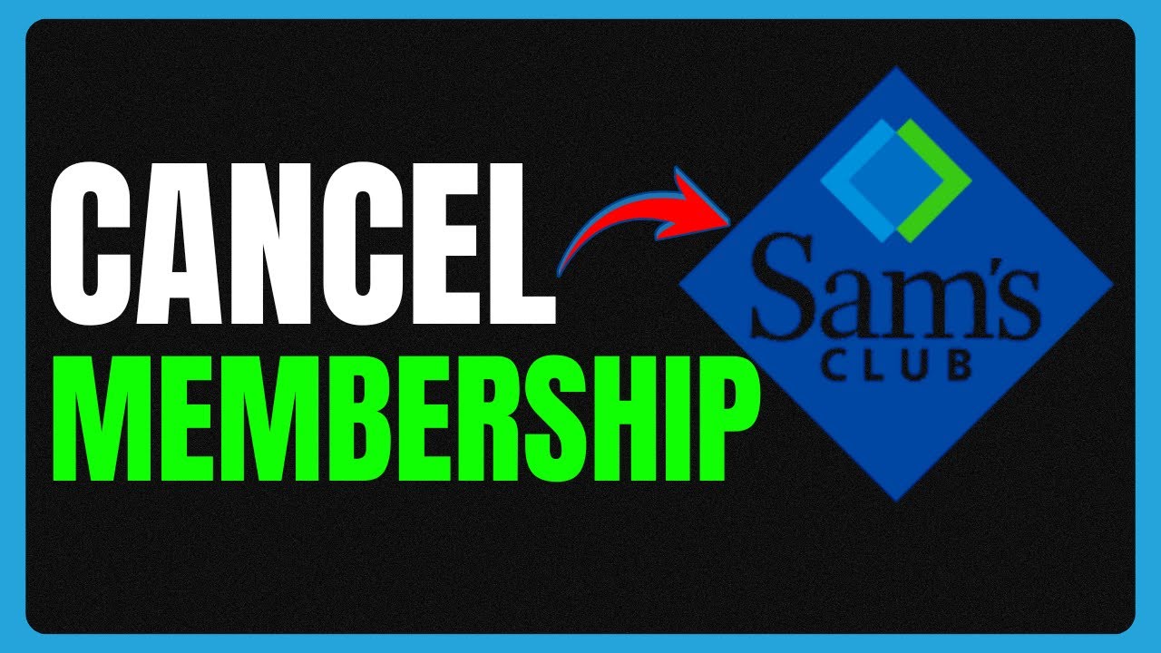 How to Cancel Sam’s Club Membership – Easy Online & In-Store Cancellation Guide