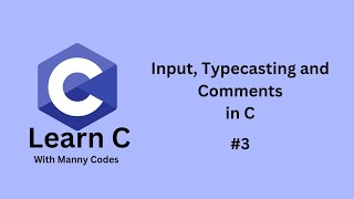 Input, Typecasting and Comments in C. #3