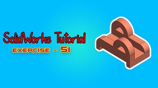 SolidWorks Tutorial - February 2021 - Exercise - 51 - Part 01 Net Worth