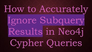 How to Accurately Ignore Subquery Results in Neo4j Cypher Queries