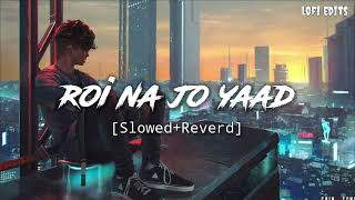 Roi Na Jo Yaad Meri Aayi Ve-Slowedreverdninjalofilofi Edits